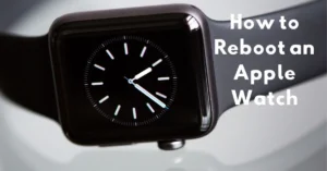 How to Reboot an Apple Watch